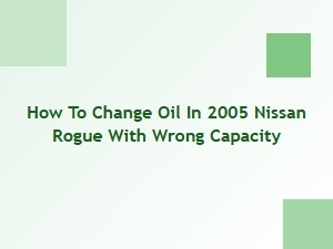 Correcting an Oil Capacity Mistake for a Nissan Rogue