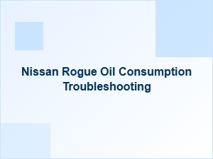 Understanding Nissan Rogue Oil Consumption