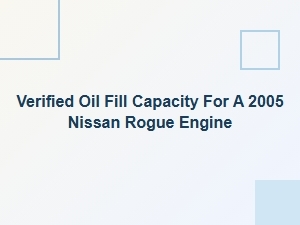Verified Oil Fill Capacity for Nissan Rogue Engine