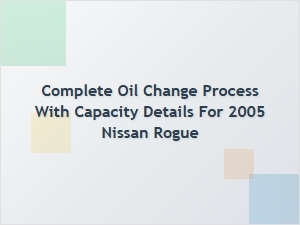 Complete Nissan Rogue Oil Change Process and Capacity