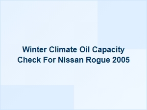 Winter Climate Oil Capacity Check for Nissan Rogue